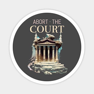 Impeach SCOTUS Abort The Court Pro-choice Magnet